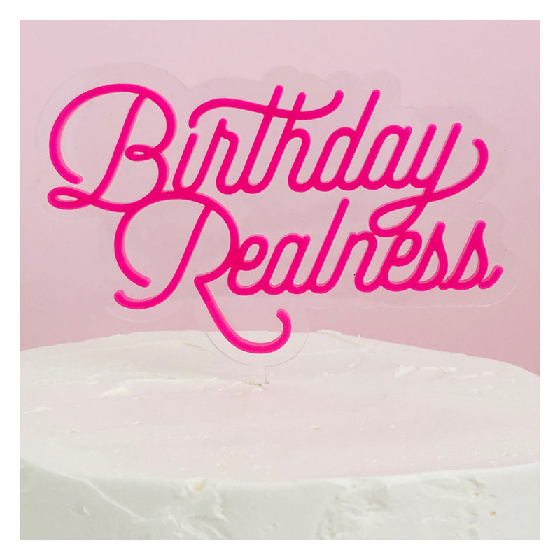 Birthday Realness Acrylic Cake Topper